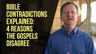 Bible Contradictions Explained: 4 Reasons the Gospels Disagree