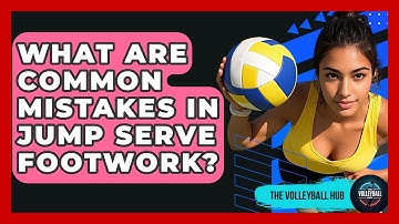 What Are Common Mistakes In Jump Serve Footwork? - The Volleyball Hub