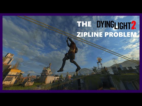The Problem With Dying Light 2 Ziplines...