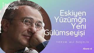 Tayfun Talipoğlu - Eskiyen Yüzümün Yeni Gülümseyişi (Ali Özçelik) Resimi