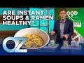 Are Instant Soups and Ramen Noodles Healthy? | Oz Health