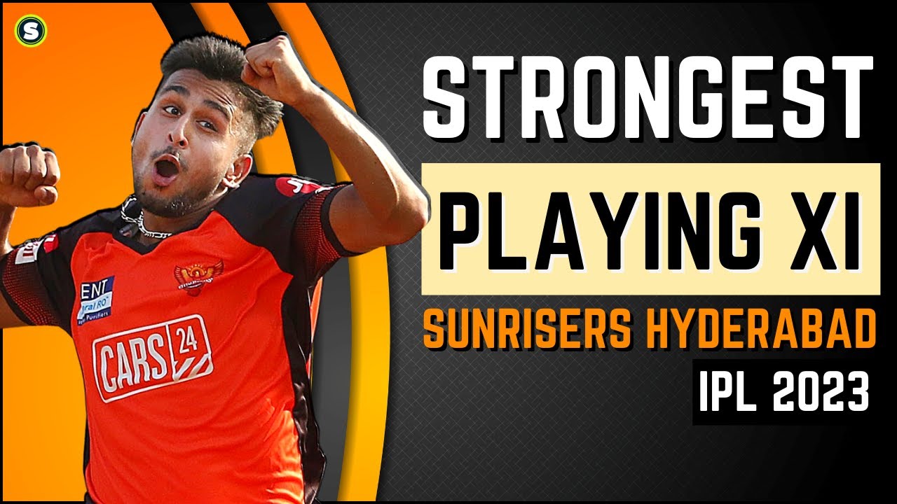 IPL 2023 : SRH Playing 11 - Strongest | Srh 2023 Team Analysis