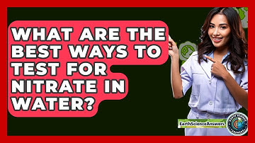What Are The Best Ways To Test For Nitrate In Water? - Earth Science Answers