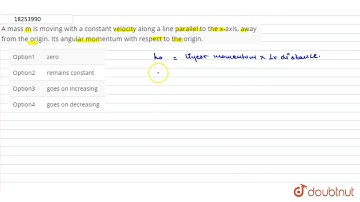 A mass m is moving with a constant velocity along a line parallel to the x-axis, away