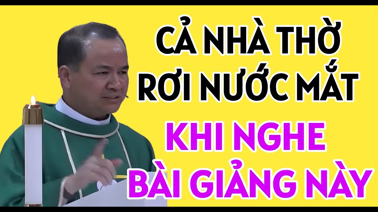 CẢ NHÀ THỜ XÚC ĐỘNG RƠI NƯỚC MẮT KHI NGHE BÀI GIẢNG NÀY . CHA TĨNH GIẢNG MỚI NHẤT