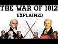 The War Of 1812 Explained