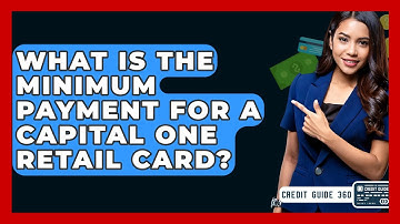 What Is The Minimum Payment For A Capital One Retail Card? - CreditGuide360.com