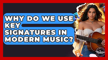 Why Do We Use Key Signatures In Modern Music? - The Musician Encyclopedia
