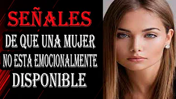 ¿Qué hace que una mujer no esté disponible emocionalmente?