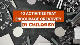 10 Activites To Encourage Creativity In Children