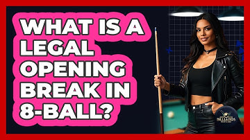 What Is a Legal Opening Break in 8-Ball?