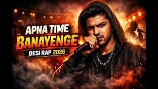👉 Apna Time Banayenge 🔥 | Desi Rap Song 2026 | Attitude &amp; Motivation Rap