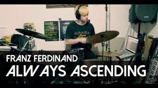 Franz Ferdinand - Always Ascending: Drum Cover