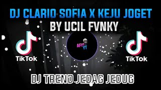 DJ CLARIO SOFIA X KEJU JOGET UCIL FVNKY VIRAL TIKTOK