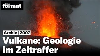 Vulkane: Geologie im Zeitraffer - Dokumentation von NZZ Format (2007)