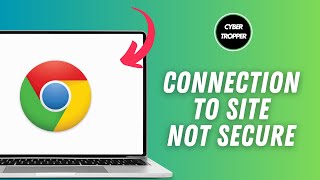 How to Fix Connection to the Site is Not Secure on Google Chrome
