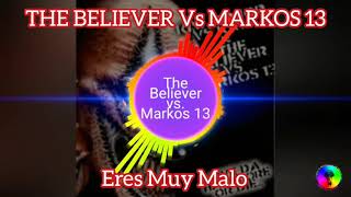 THE BELIEVER Vs MARKOS 13 - Eres Muy Malo