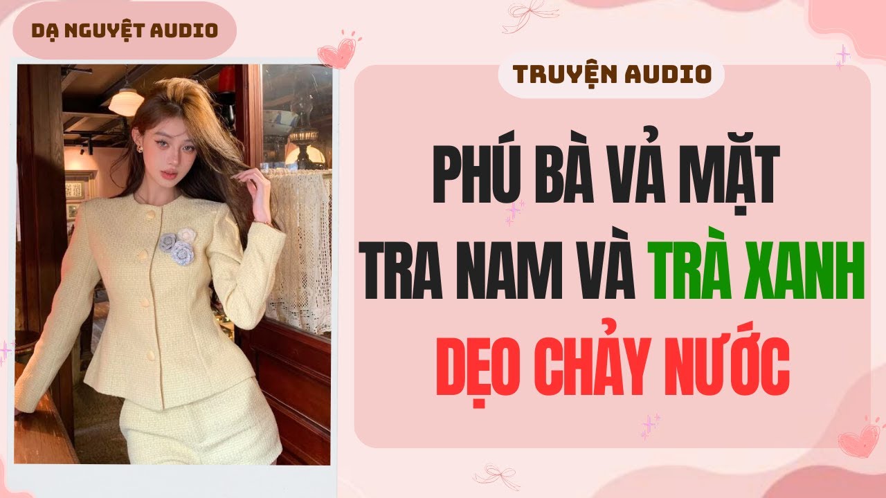 FULL AUDIO | PHÚ BÀ VẢ MẶT TRA NAM VÀ TRÀ XANH DẸO CHẢY NƯỚC | Dạ Nguyệt Audio #truyenaudio #audio
