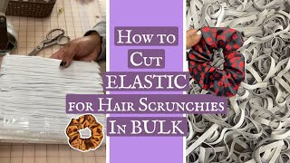 HOW TO CUT ELASTICS FOR HAIR SCRUNCHIES IN BULK TO SAVE YOU TIME