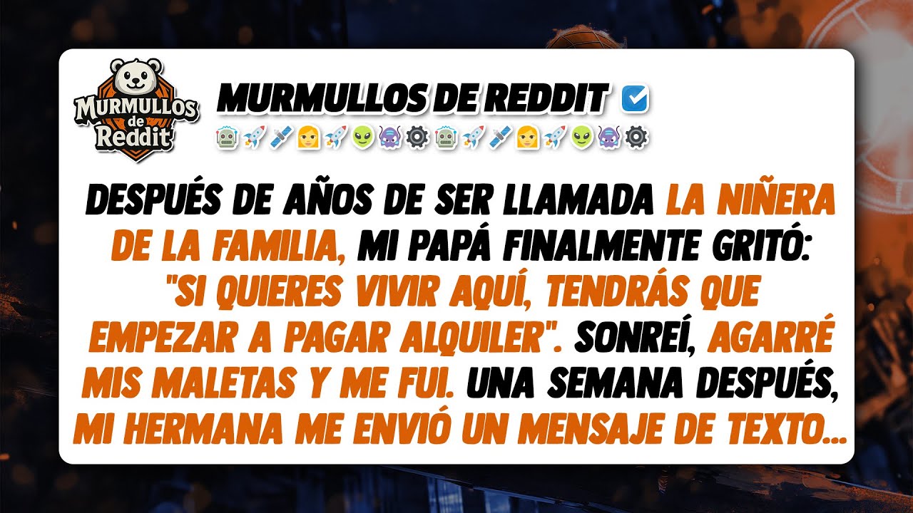 Después de años de ser llamada la niñera de la familia, mi papá finalmente dijo: 