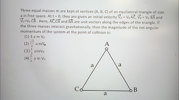 Three equal masses m are kept at vertices (a, b, c) of an equilateral triangle of side a in free