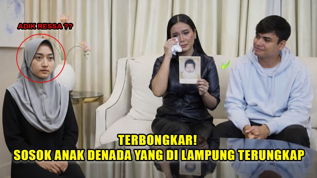 TERUNGKAP❗SOSOK ANAK DENADA YANG DI LAMPUNG AKHIRNYA MUNCUL BUKA SUARA, ADA ANAK LAGI SELAIN RESSA❓❗