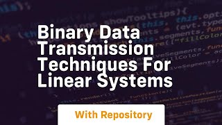 Binary Data Transmission Techniques for Linear Systems