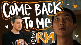 Honest reaction to RM (BTS) - Come Back To Me