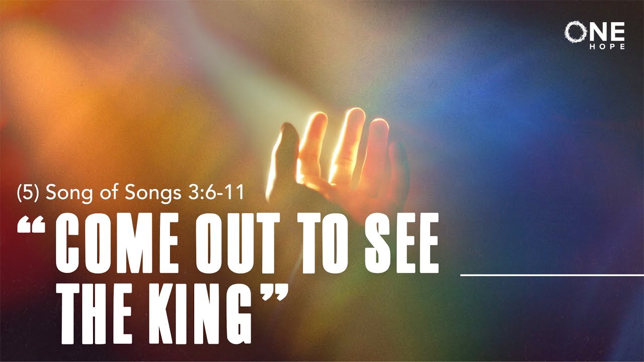 sundaysermon-song-of-songs-5-come-out-to-see-the-king-daniel-so