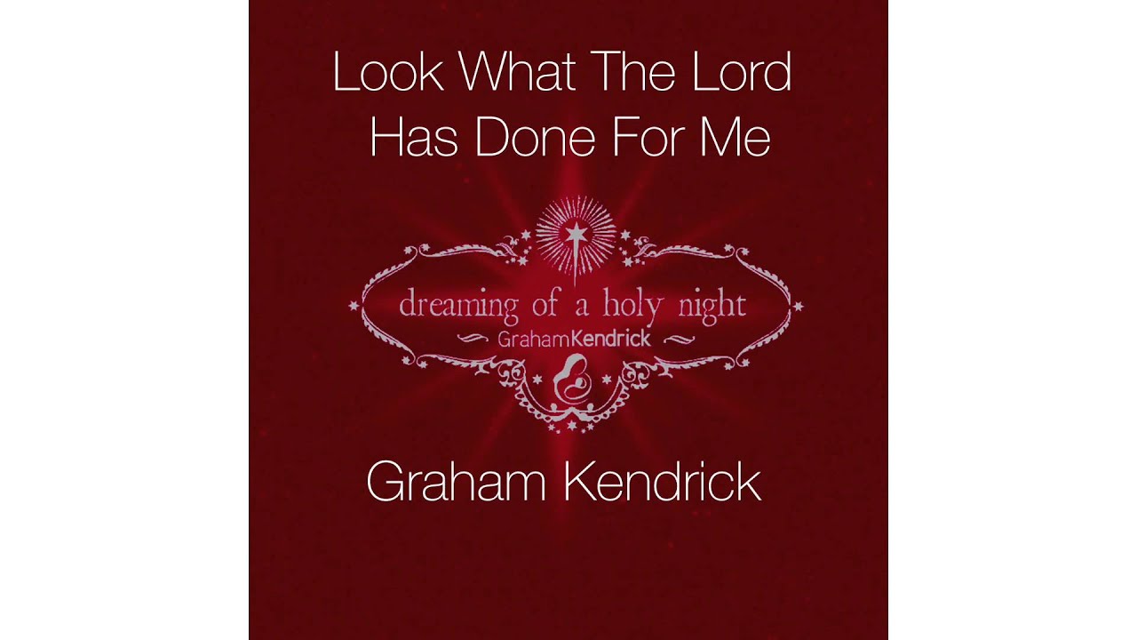 Graham Kendrick Look What The Lord Has Done For Me from Dreaming of a
