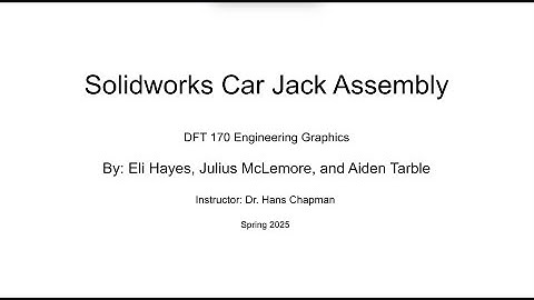 Solidworks Modeling of Car Jack | DFT170 Engineering Graphics Spring 2025