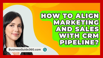 How To Align Marketing And Sales With CRM Pipeline? - BusinessGuide360.com