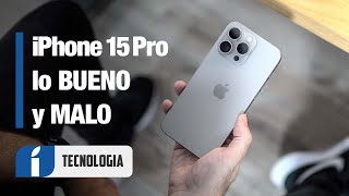 iPhone 15 Pro, tras meses de uso con lo BUENO y lo NO tanto