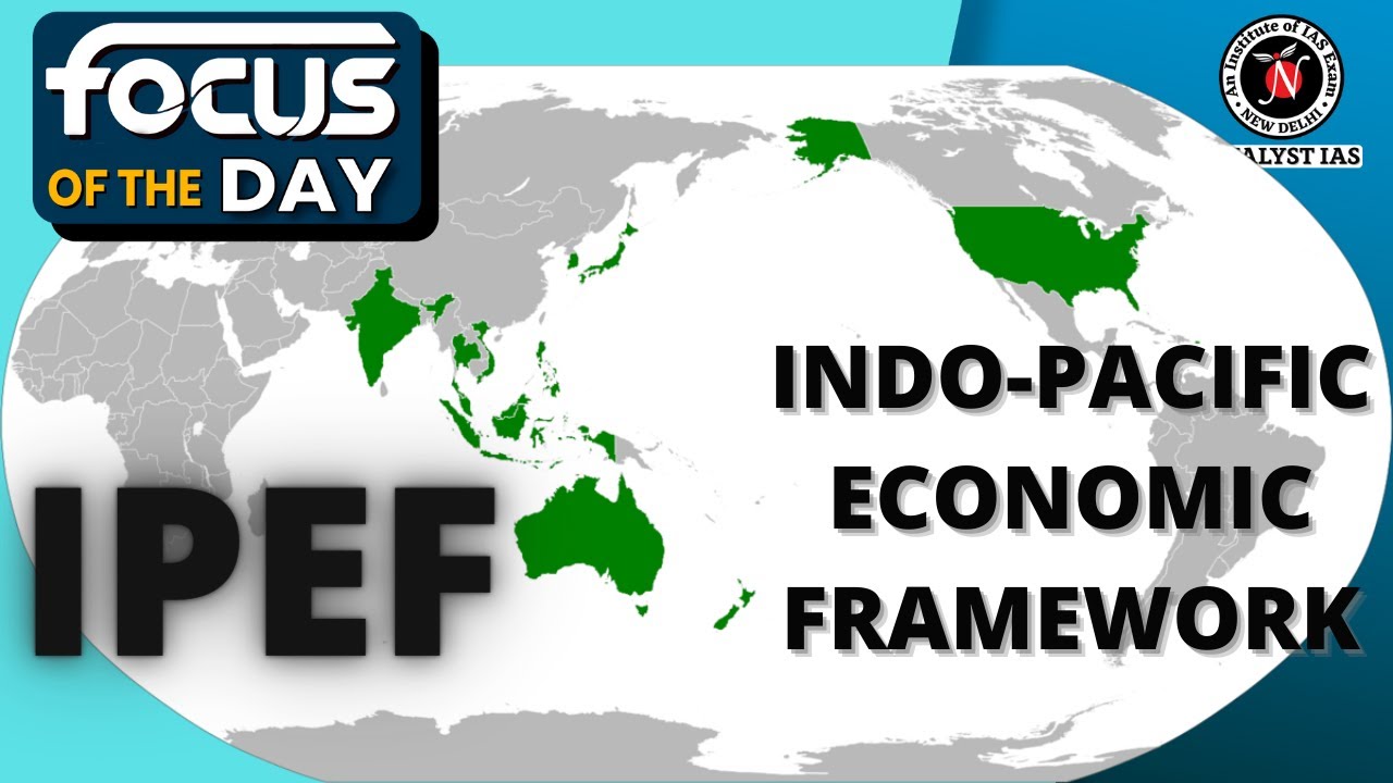 IPEF: Indo-Pacific Economic Frameworks | Focus Of The Day | UPSC CSE I Analyst IAS
