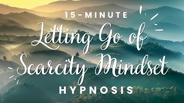 Embrace Abundance: Letting Go of Scarcity Mindset | 15-Minute Guided Hypnosis