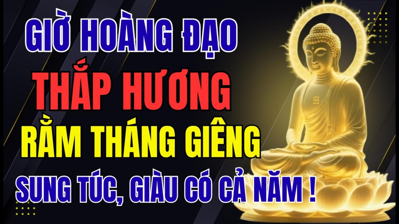 🔥 GIỜ HOÀNG ĐẠO CÚNG RẰM THÁNG GIÊNG 🌕 LÀM ĐÚNG MỘT LẦN – CẢ NĂM GIÀU SANG SUNG TÚC 💰✨