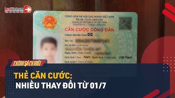 Tiếp Tục Những Quy Định Mới Về Thẻ Căn Cước Từ 01/7 Tới? | LuatVietnam