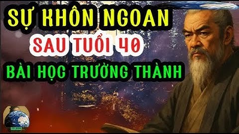 BÀI HỌC CỔ NHÂN    Tại Sao Tuổi 40 Là Dấu Mốc Của Người Khôn Ngoan