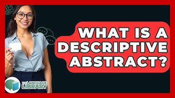 What Is A Descriptive Abstract? - The Language Library