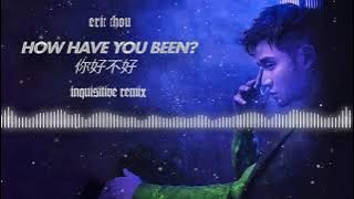 Eric Chou - How Have You Been? 你好不好 (Inquisitive Remix)