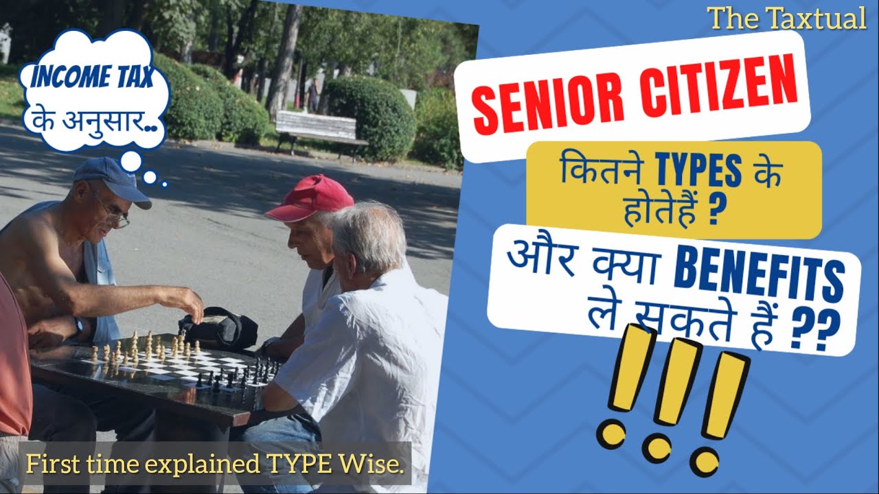 Types of Senior Citizen & Benefits available to Senior Citizens as per Income Tax.