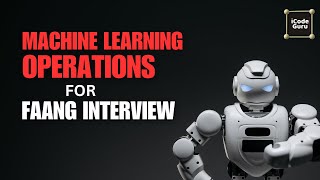 9PM ML Operations for FAANG Interviews || Week 2 || Day 5