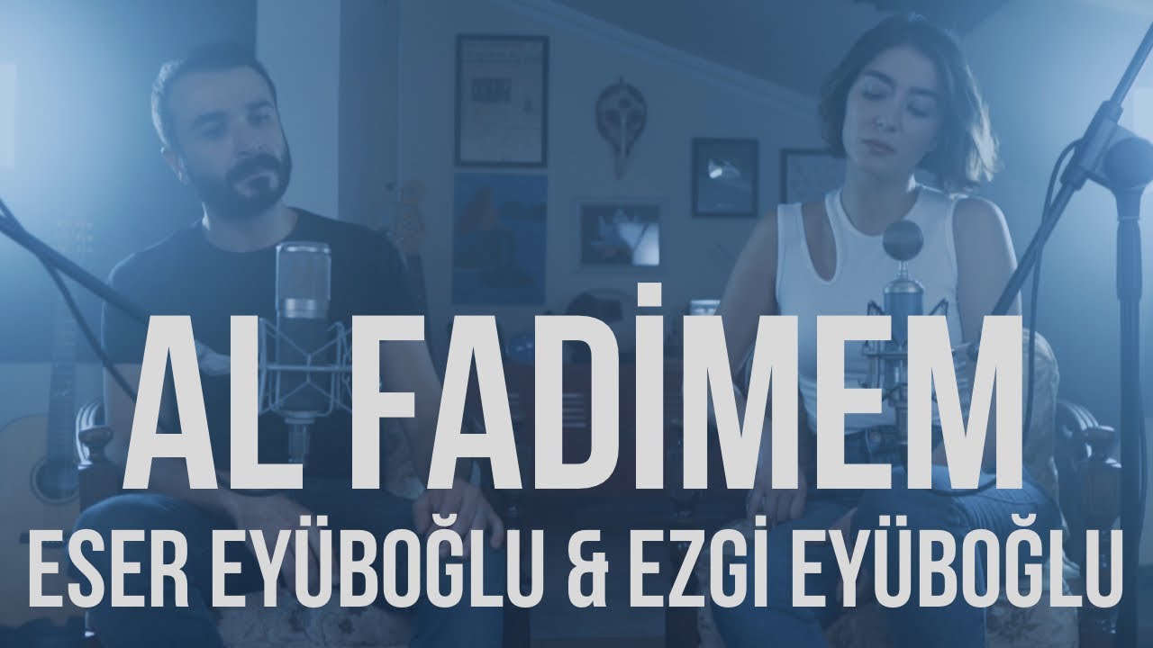 AL FADMEM   Eser Eybolu  Ezgi Eybolu