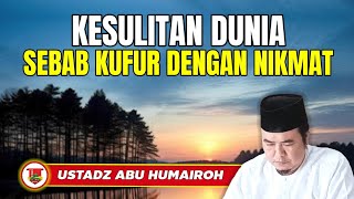 KESULITAN DUNIA SEBAB KUFUR NIKMAT/USTADZ ABU HUMAIROH @KajianOnline744 