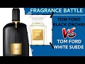 Tom Ford Black Orchid vs Tom Ford White Suede | FRAGRANCE COLLECTION