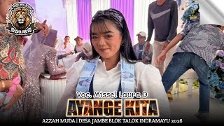 Ayange Kita   Missel Laura Dahlia  Azzah Mudajambe Blok Talok Indramayu 2026