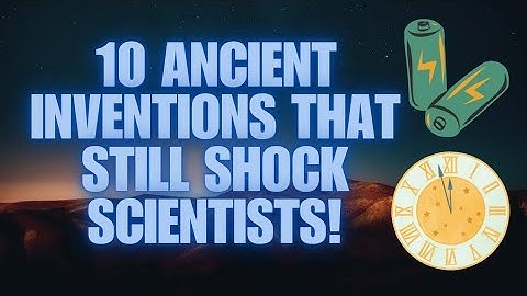 10 Ancient Inventions That Still Shock Scientists