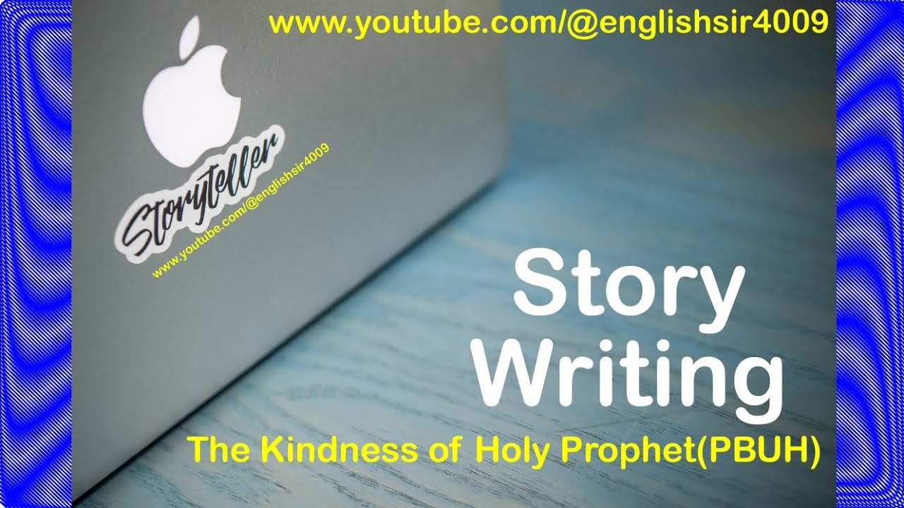 The Kindness of the Holy Prophet(PBUH) | Story Writing in English