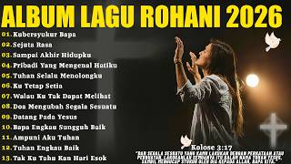 Kubersyukur Bapa  Lagu Rohani Kristen Pilihan Terbaik  Album 2026  Sejuta Rasa  Saat Teduh