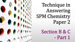 Technique in Answering SPM Chemistry Paper 2 - Section B \& C - Part 1